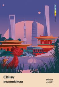 Chiny bez makijażu. Autor: Marcin Jacoby. Multiszop.pl Okładka książki Chiny bez makijażu