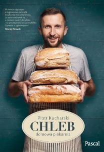Chleb. Domowa piekarnia. Autor: Kucharski Piotr. Multiszop.pl Okładka książki Chleb. Domowa piekarnia