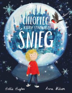 Chłopiec, który sprowadził śnieg. Autor: HOLLIE HUGHES. Multiszop.pl Okładka książki Chłopiec, który sprowadził śnieg