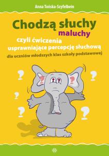 Chodzą słuchy maluchy, czyli ćwiczenia usprawniające percepcję słuchową dla uczniów młodszych klas szkoły podstawowej. Autor: Anna Tońska-Szyfelbein. Multiszop.pl Okładka książki Chodzą słuchy maluchy, czyli ćwiczenia usprawniające percepcję słuchową dla uczniów młodszych klas szkoły podstawowej