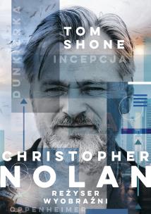 Christopher Nolan. Reżyser wyobraźni. Autor: Shone Tom, Joanna Dziubińska. Multiszop.pl Okładka książki Christopher Nolan. Reżyser wyobraźni