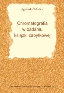 Chromatografia w badaniu książki zabytkowej. Autor: Agnieszka Bangrowska (Bakalarz). Multiszop.pl Okładka książki Chromatografia w badaniu książki zabytkowej