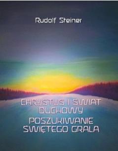 Chrystus i świat duchowy. Poszukiwanie świętego... Autor: Rudolf Steiner. Multiszop.pl Okładka książki Chrystus i świat duchowy. Poszukiwanie świętego..