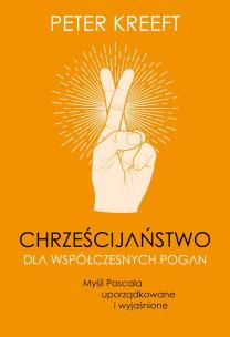 Chrześcijaństwo dla współczesnych pogan. Myśli Pascala uporządkowane i wyjaśnione. Autor: Kreeft Peter. Multiszop.pl Okładka książki Chrześcijaństwo dla współczesnych pogan. Myśli Pascala uporządkowane i wyjaśnione