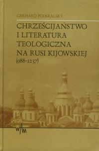 Okładka książki Chrześcijaństwo i literatura teologiczna na Rusi Kijowskiej (988-1237)