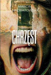Chrzęst T.1. Autor: Marcin Nadratowski. Multiszop.pl Okładka książki Chrzęst T.1