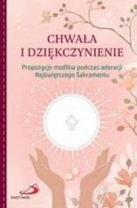Chwała i dziękczynienie. Autor:   Praca zbiorowa. Multiszop.pl Okładka książki Chwała i dziękczynienie