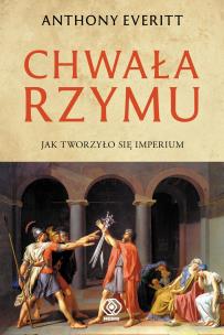 Chwała Rzymu. Autor: Anthony Everitt. Multiszop.pl Okładka książki Chwała Rzymu