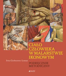 Ciało człowieka w malarstwie ikonowym. Autor: Irina Gorbunova-Lomax, Joanna Piaskowska. Multiszop.pl Okładka książki Ciało człowieka w malarstwie ikonowym