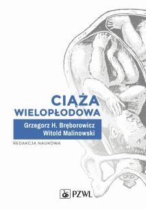 Ciąża wielopłodowa. Autor: Bręborowicz Grzegorz H., Malinowski Witold. Multiszop.pl Okładka książki Ciąża wielopłodowa