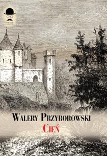 Cień. Powieść sprzed stu lat. Autor: Walery Przyborowski. Multiszop.pl Okładka książki Cień. Powieść sprzed stu lat