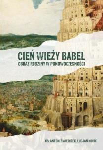 Cień wieży Babel. Obraz rodziny w ponowoczesności. Autor: Lucjan Kocik. Multiszop.pl Okładka książki Cień wieży Babel. Obraz rodziny w ponowoczesności