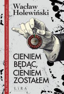 Cieniem będąc, cieniem zostałem. Autor: Holewiński Wacław. Multiszop.pl Okładka książki Cieniem będąc, cieniem zostałem