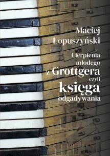 Cierpienia młodego z Grottgera, czyli księga odgadywania. Autor: Łopuszyński Maciej. Multiszop.pl Okładka książki Cierpienia młodego z Grottgera, czyli księga odgadywania
