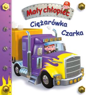 Ciężarówka Czarka. Mały chłopiec. Autor: Beaumont Emilie, Nathalie Belineau. Multiszop.pl Okładka książki Ciężarówka Czarka. Mały chłopiec