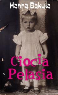 Ciocia Pelasia. Autor: Hanna Bakuła. Multiszop.pl Okładka książki Ciocia Pelasia