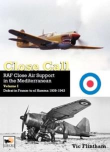 Okładka książki Close Call RAF Close Air Support in the Mediterranean Volume I