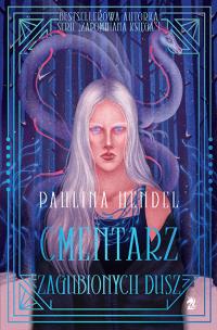 Cmentarz zagubionych dusz. Cmentarz osobliwości. Tom 2. Autor: Hendel Paulina. Multiszop.pl Okładka książki Cmentarz zagubionych dusz. Cmentarz osobliwości. Tom 2