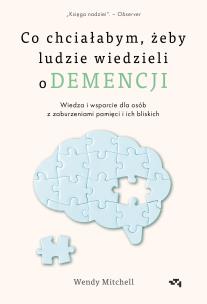 Co chciałabym, żeby ludzie wiedzieli o demencji. Autor: Mitchell Wendy. Multiszop.pl Okładka książki Co chciałabym, żeby ludzie wiedzieli o demencji