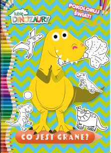 Okładka książki Co jest grane. Pokoloruj świat. Moje Dinozaury
