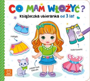 Co mam włożyć? Książeczka ubieranka od 3 lat. Autor: Bator Agnieszka. Multiszop.pl Okładka książki Co mam włożyć? Książeczka ubieranka od 3 lat