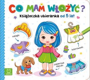 Co mam włożyć? Książeczka ubieranka od 5 lat. Autor: Bator Agnieszka. Multiszop.pl Okładka książki Co mam włożyć? Książeczka ubieranka od 5 lat