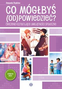 Co mógłbyś odpowiedzieć? Ćwiczenia kształtujące umiejętności społeczne. Co masz na myśli?. Autor: Amanda Hopkins. Multiszop.pl Okładka książki Co mógłbyś odpowiedzieć? Ćwiczenia kształtujące umiejętności społeczne. Co masz na myśli?