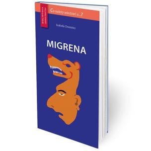 Co należy wiedzieć o...? Migrena w.2. Autor: red. Izabela Domitrz. Multiszop.pl Okładka książki Co należy wiedzieć o...? Migrena w.2