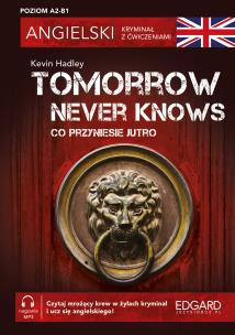Co przyniesie jutro. Tomorrow Never Knows. Angielski. Kryminał z ćwiczeniami wyd. 3. Autor: Kevin Hadley. Multiszop.pl Okładka książki Co przyniesie jutro. Tomorrow Never Knows. Angielski. Kryminał z ćwiczeniami wyd. 3