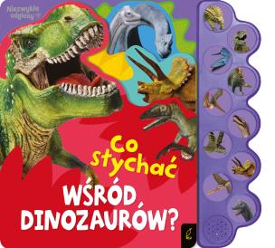 Okładka książki Co słychać wśród dinozaurów? Co słychać...