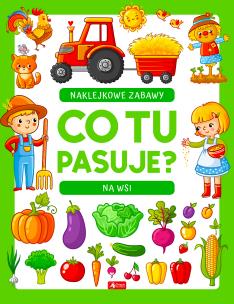 Co tu pasuje? Naklejkowe zabawy. Na wsi. Autor: Opracowanie zbiorowe. Multiszop.pl Okładka książki Co tu pasuje? Naklejkowe zabawy. Na wsi