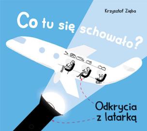 Okładka książki Co tu się schowało? Odkrycia z latarką
