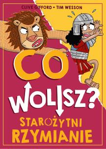 Co wolisz? Starożytni Rzymianie. Autor: Clive Gifford. Multiszop.pl Okładka książki Co wolisz? Starożytni Rzymianie