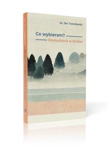 Co wybieram? Rozmyślania w drodze. Autor: Jan Twardowski. Multiszop.pl Okładka książki Co wybieram? Rozmyślania w drodze