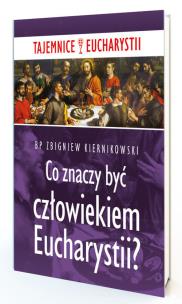 Co znaczy być człowiekiem Eucharystii?. Autor: Kiernikowski Zbigniew. Multiszop.pl Okładka książki Co znaczy być człowiekiem Eucharystii?
