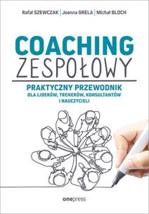 Coaching zespołowy. Praktyczny przewodnik dla liderów, trenerów, konsultantów i nauczycieli. Autor: Rafał Szewczak, Joanna Grela, Michał Bloch. Multiszop.pl Okładka książki Coaching zespołowy. Praktyczny przewodnik dla liderów, trenerów, konsultantów i nauczycieli