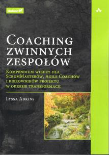 Okładka książki Coaching zwinnych zespołów. Kompendium wiedzy dla ScrumMasterów, Agile Coachów i kierowników projektu w okresie transformacji