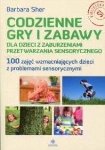 Codzienne gry i zabawy dla dzieci z zaburzeniami... Autor: Barbara Sher. Multiszop.pl Okładka książki Codzienne gry i zabawy dla dzieci z zaburzeniami..
