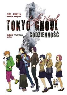 Okładka książki Codzienność. Tokyo Ghoul Light Novel