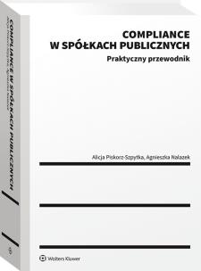 Compliance w spółkach publicznych. Praktyczny przewodnik. Autor: Piskorz-Szpytka Alicja, Agnieszka Nalazek. Multiszop.pl Okładka książki Compliance w spółkach publicznych. Praktyczny przewodnik