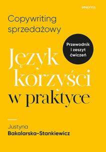 Copywriting sprzedażowy. Język korzyści w praktyce. Autor: Justyna Bakalarska-Stankiewicz. Multiszop.pl Okładka książki Copywriting sprzedażowy. Język korzyści w praktyce