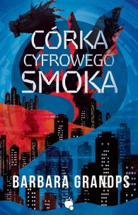 Córka cyfrowego smoka. Autor: Barbara Granpos. Multiszop.pl Okładka książki Córka cyfrowego smoka