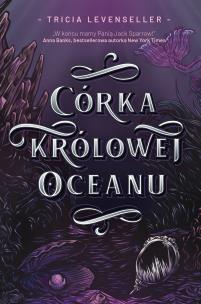 Córka Królowej Oceanu. Autor: Levenseller Tricia, Katarzyna Agnieszka Dyrek. Multiszop.pl Okładka książki Córka Królowej Oceanu