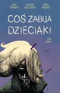 Coś zabija dzieciaki 8. Autor: Opracowanie zbiorowe. Multiszop.pl Okładka książki Coś zabija dzieciaki 8