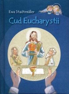 Cud Eucharystii. Autor: Stadtmuller Ewa. Multiszop.pl Okładka książki Cud Eucharystii