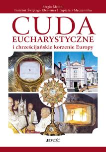 Cuda eucharystyczne i chrześcijańskie korzenie Europy. Autor: Sergio Meloni. Multiszop.pl Okładka książki Cuda eucharystyczne i chrześcijańskie korzenie Europy