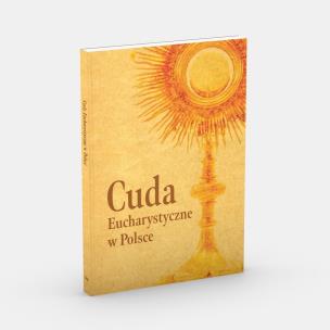 Cuda Eucharystyczne w Polsce. Autor:   Praca zbiorowa. Multiszop.pl Okładka książki Cuda Eucharystyczne w Polsce