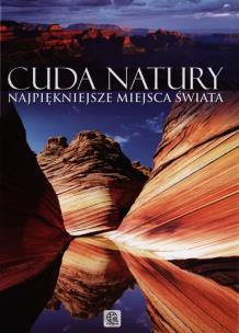 Okładka książki Cuda natury. Najpiękniejsze miejsca świata w.2013