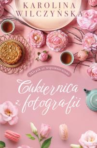 Cukiernica z fotografii. Autor: Wilczyńska Karolina. Multiszop.pl Okładka książki Cukiernica z fotografii