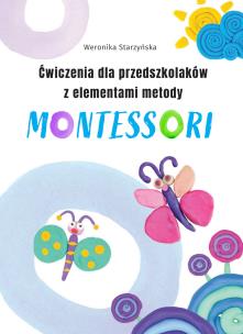 Ćwiczenia dla przedszkolaków z elementami metody Montessori. Autor: Weronika Starzyńska, Regner Marek. Multiszop.pl Okładka książki Ćwiczenia dla przedszkolaków z elementami metody Montessori